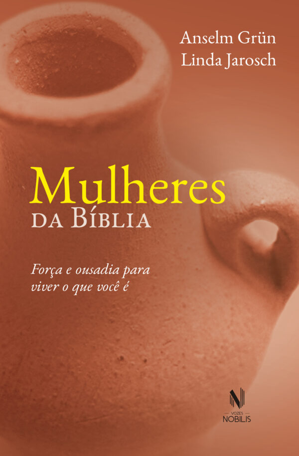 Mulheres Da Bíblia - Força E Ousadia Para Viver O Que Você É